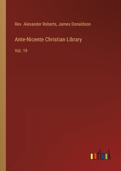 Paperback Ante-Nicente Christian Library: Vol. 19 Book