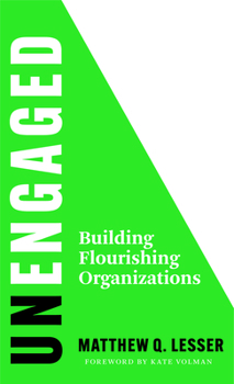 Hardcover Unengaged: Building Flourishing Organizations Book