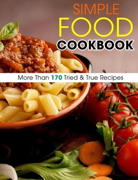 Paperback Simple Food Cookbook: More Than 170 Tried & True Recipes Book
