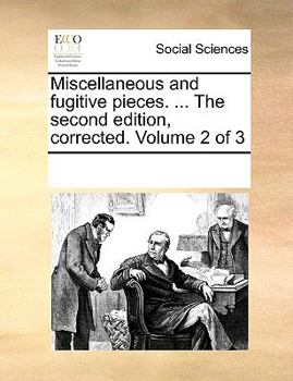 Paperback Miscellaneous and fugitive pieces. ... The second edition, corrected. Volume 2 of 3 Book