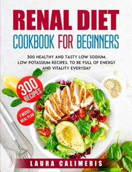 Paperback Renal Diet Cookbook for Beginners: 300 Healthy and Tasty Low Sodium, Low Potassium Recipes, to Be Full of Energy Book