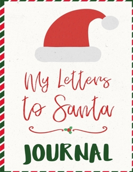 Paperback My Letters To Santa Journal: Ho Ho Ho Composition Notebook To Write In Seasonal Letters With Wishes To Santa Claus & Mrs. Santa Clause - A Christma Book