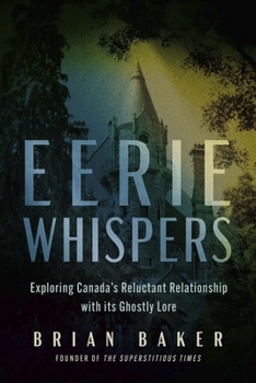 Paperback Eerie Whispers: Exploring Canada's Reluctant Relationship with Its Ghostly Lore Book