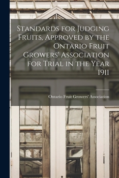 Paperback Standards for Judging Fruits, Approved by the Ontario Fruit Growers' Association for Trial in the Year 1911 [microform] Book