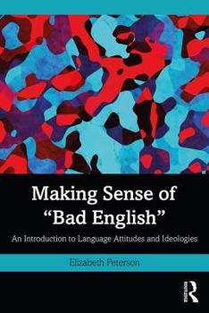 Paperback Making Sense of Bad English: An Introduction to Language Attitudes and Ideologies Book