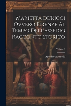 Paperback Marietta de'Ricci ovvero Firenze al tempo dell'assedio racconto storico; Volume 4 [Italian] Book