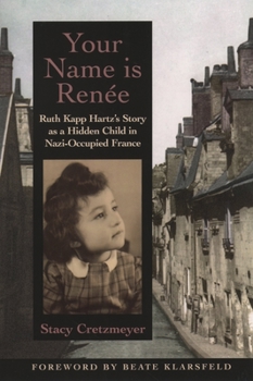 Paperback Your Name Is Renée: Ruth Kapp Hartz's Story as a Hidden Child in Nazi-Occupied France Book
