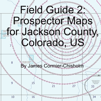 Paperback Field Guide 2: Prospector Maps for Jackson County, Colorado, US Book