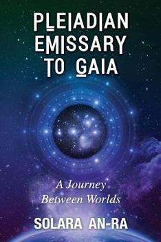 Paperback Pleiadian Emissary to Gaia: A Journey Between Worlds Book