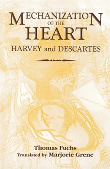 Hardcover The Mechanization of the Heart:: Harvey & Descartes Book