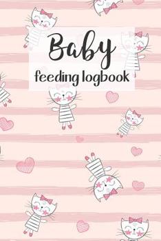 Paperback BABY Feeding Logbook: Feeding, Diaper and Weight Tracker for Newborns. A must have for any new parent! Book