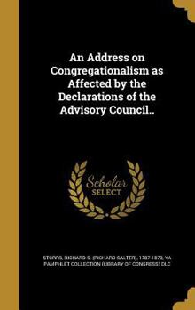 Hardcover An Address on Congregationalism as Affected by the Declarations of the Advisory Council.. Book