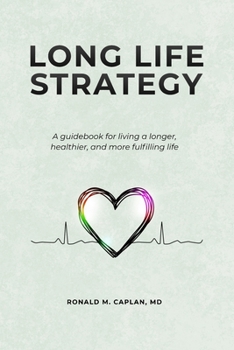 Paperback Long Life Strategy: A guidebook for living a longer, healthier, and more fulfilling life Book