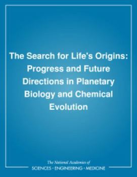 The Search for Life's Origins: Progress and Future Directions in Planetary Biology and Chemical Evolution