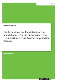 Paperback Die Bedeutung der Identifikation von Marktchancen für die Performance von Organisationen. Eine Analyse empirischer Befunde [German] Book