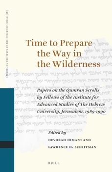 Time to Prepare the Way in the Wilderness: Papers on the Qumran Scrolls by Fellows of the Institute for Advanced Studies of the Hebrew University, J (Studies on the Texts of the Desert of Judah)
