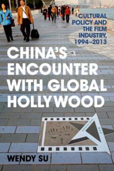 Hardcover China's Encounter with Global Hollywood: Cultural Policy and the Film Industry, 1994-2013 Book