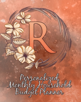 R: Personalized Monthly Household Budget Planner: Keep Track of an Entire Year and Improve Your Finances with this Direct-to-the-Point Workbook