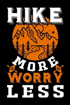 Hike more worry less: Hiking Log book Journal To Write In, Keep Track Of Your Hikes, Trail Log Book, Hiking shoes, Hiking Journal, Hiking Log Book, Hiking Gifts, 6" x 9" Travel Size
