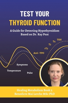 Paperback Test Your Thyroid Function: A Guide for Detecting Hypothyroidism Based on Dr. Ray Peat Book