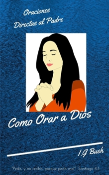 Paperback Como Orar a Dios: Oraciones Directas al Padre [Spanish] Book