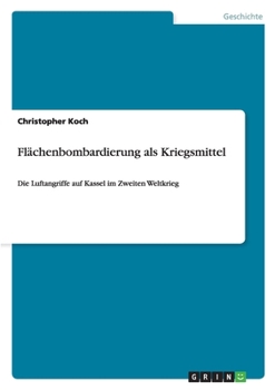 Paperback Flächenbombardierung als Kriegsmittel: Die Luftangriffe auf Kassel im Zweiten Weltkrieg [German] Book