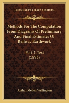 Paperback Methods For The Computation From Diagrams Of Preliminary And Final Estimates Of Railway Earthwork: Part 1, Text (1893) Book