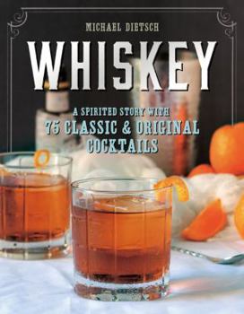 Hardcover Whiskey: A Spirited Story with 75 Classic and Original Cocktails Book