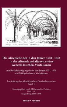 Hardcover Die Abschiede der in den Jahren 1540-1542 in der Altmark gehaltenen ersten General-Kirchen-Visitation mit Berücksichtigung der in den Jahren 1551, 157 [German] Book