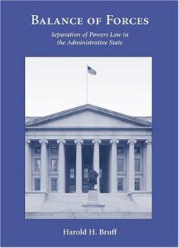 Hardcover Balance of Forces: Separation of Powers Law in the Administrative State Book