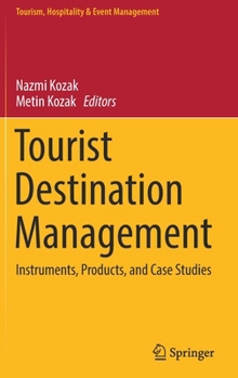Tourist Destination Management: Instruments, Products, and Case Studies (Tourism, Hospitality & Event Management)