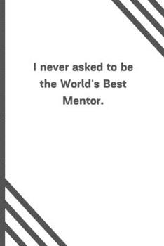 Paperback I never asked to be the World's Best Mentor.: 6"x9" 120 Pages Journal Book