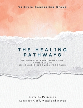 Paperback The Healing Pathways: Facilitator Manual: A Narrative-Based Framework for Integrative Recovery Book