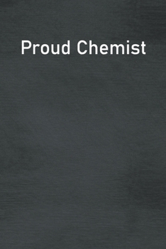 Proud Chemist: Lined Notebook For Men, Women And Co Workers