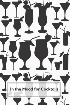 In The Mood For Cocktails: Personal Bar Book of Cocktail Recipes with blank pages to write in Liquor Formula Preferences