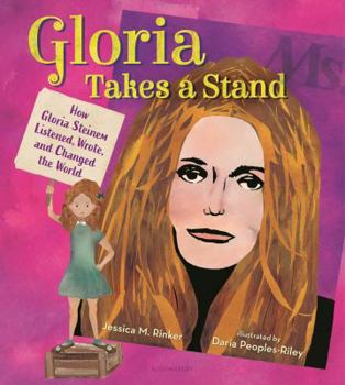 Hardcover Gloria Takes a Stand: How Gloria Steinem Listened, Wrote, and Changed the World Book