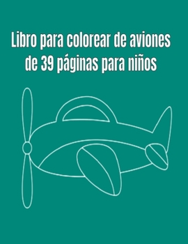 Paperback Libro para colorear de aviones de 39 páginas para niños [Spanish] Book