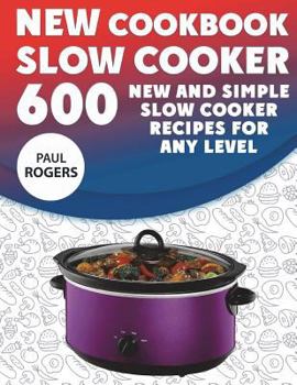 Paperback The New Slow Cooker Cookbook: 600 New and Simple Slow Cooker Recipes for Any Level Book