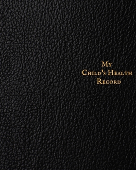 My child’s Health Record: Child’s Medical History To do Book , Baby ‘s Health keepsake  Register & Information Record Log, Treatment Activities ... and Healthy Development  Reference Book