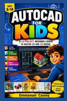 Paperback Autocad for kids: A 10-Project Beginner Course to Master 2D and 3D Design for Ages 8–14 Book