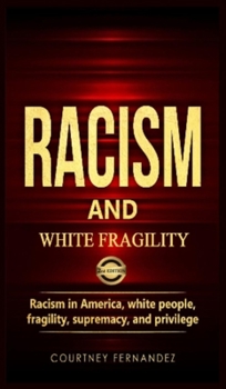 Hardcover Racism and White Fragility: Racism in America, White People, fragility, supremacy, and privilege Book