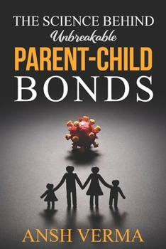 Paperback The Science Behind Unbreakable Parent-Child Bonds Book