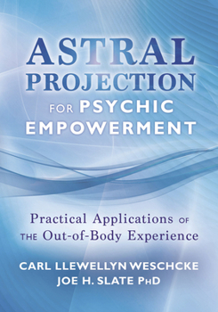 Paperback Astral Projection for Psychic Empowerment: Practical Applications of the Out-Of-Body Experience Book