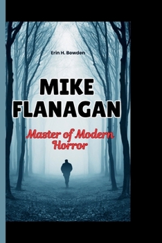 MIKE FLANAGAN: Master of Modern Horror