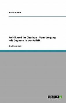 Paperback Politik und ihr Überbau - Vom Umgang mit Gegnern in der Politik [German] Book