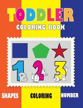 Paperback toddler coloring book: My First Toddler Coloring Book, Fun and sample with Numbers, Shapes Book