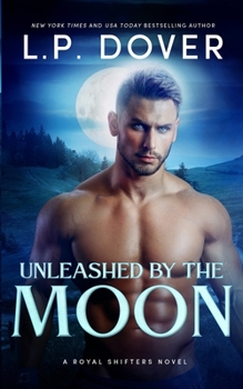 Unleashed by the Moon - Book #4 of the Royal Shifters