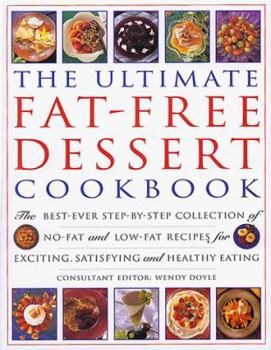 Hardcover The Ultimate Fat-Free Desserts: The Best-Ever Step-By-Step Collection of No-Fat and Low-Fat Recipes for Exciting, Satisfying and Healthy Eating Book