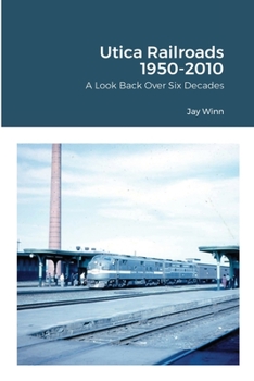 Paperback Utica Railroads 1950-2010: A Look Back Over Six Decades Book