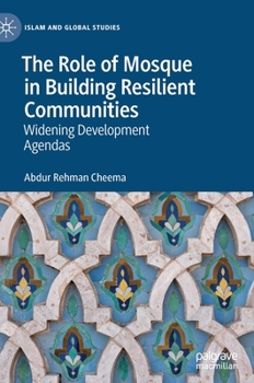 Hardcover The Role of Mosque in Building Resilient Communities: Widening Development Agendas Book